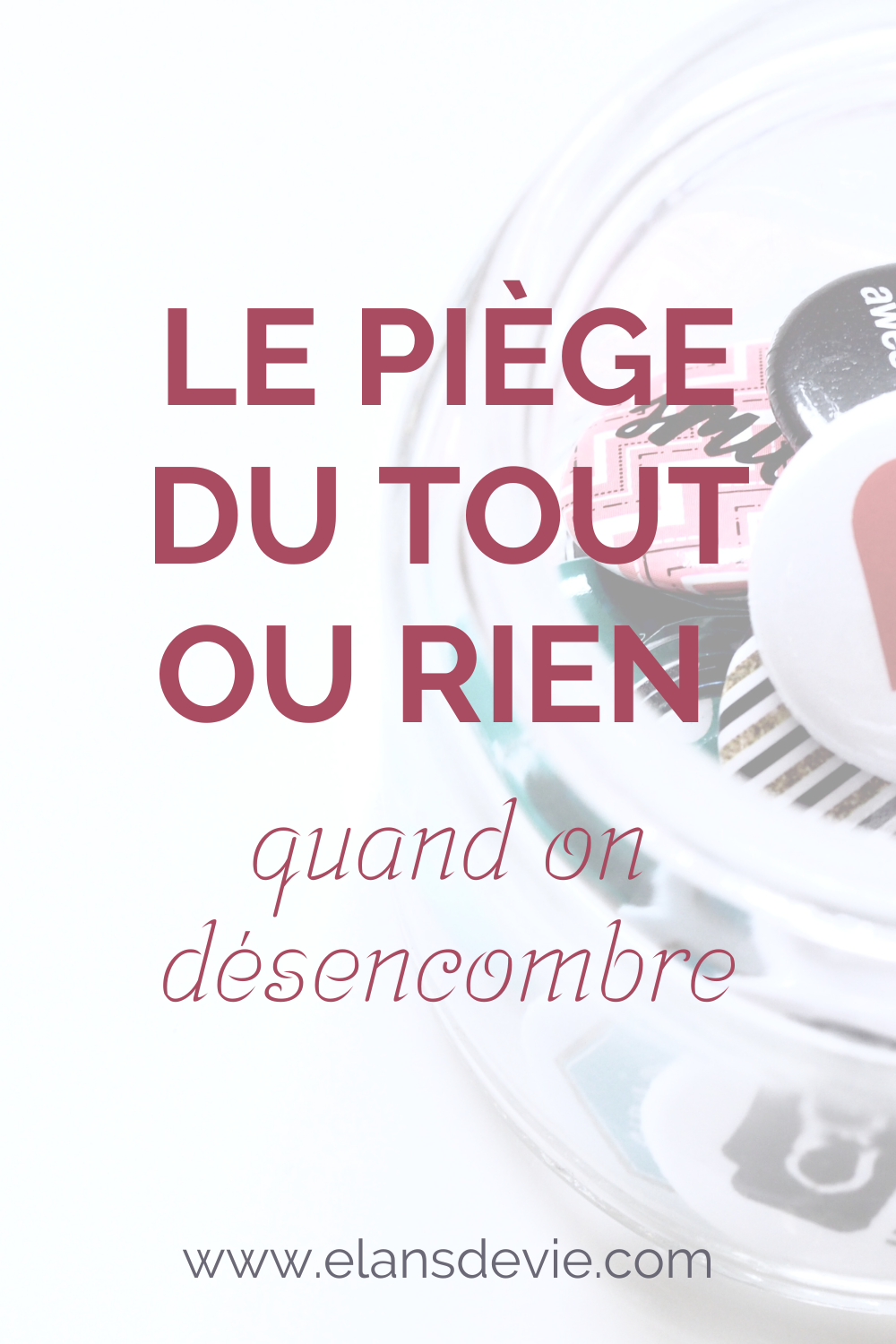 Le piège du tout ou rien quand on désencombre