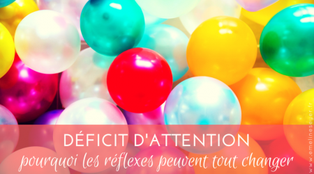 Déficit attention, prquoi réflexes peuvent tout changer