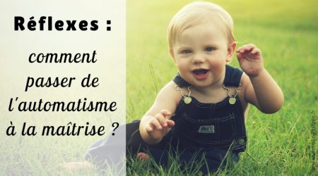 Intégration des réflexes : comment passer de l'automatisme à la maîtrise ?